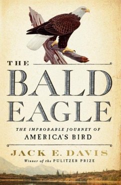 The Bald Eagle: The Improbable Journey of America's Bird - Davis, Jack E. (University of Florida)