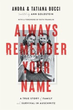 Always Remember Your Name: A True Story of Family and Survival in Auschwitz - Bucci, Andra; Bucci, Tatiana