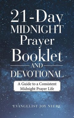 21-Day Midnight Prayer Booklet and Devotional: A Guide to a Consistent Midnight Prayer Life - Nyere, Evangelist Joy