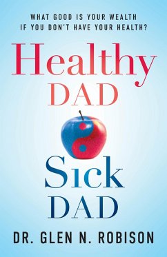 Healthy Dad Sick Dad (eBook, ePUB) - Robison, Glen N.
