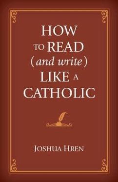 How to Read (and Write) Like a Catholic - Hren, Joshua