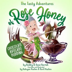 The Tasty Adventures of Rose Honey: Chocolate Avocado Pudding - Parrish, Bobby; Parrish, Dessi