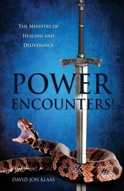 Power Encounters!: The Ministry of Healing and Deliverance - Klaas, David Jon