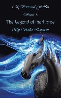 My Personal Fables: (Book 1: the Legend of the Horse) - Chapman, Sadie