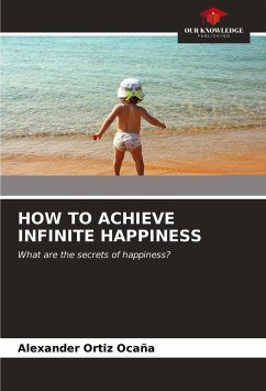 HOW TO ACHIEVE INFINITE HAPPINESS - Ortiz Ocaña, Alexander