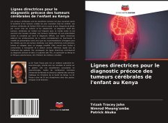 Lignes directrices pour le diagnostic précoce des tumeurs cérébrales de l'enfant au Kenya - John, Trizah Tracey;Mwang'ombe, Nimrod;Akuku, Patrick