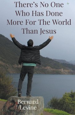 There's No One Who Has Done More For The World Than Jesus - Levine, Bernard