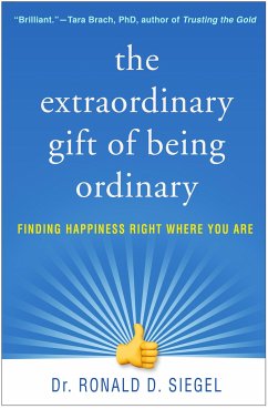 The Extraordinary Gift of Being Ordinary: Finding Happiness Right Where You Are - Siegel, Ronald D.