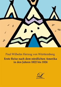 Erste Reise nach dem nördlichen Amerika in den Jahren 1822 bis 1824 - Herzog von Württemberg, Paul Wilhelm
