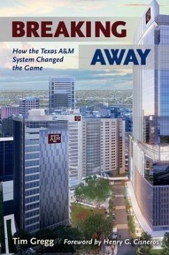 Breaking Away: How the Texas A&m University System Changed the Game - Gregg, Tim