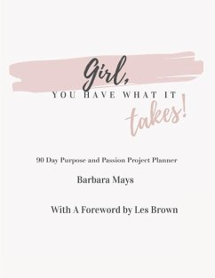 Girl, You Have What It Takes!: 90 Day Purpose and Passion Project Planner - Mays, Barbara