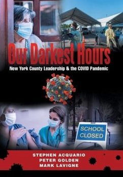 Our Darkest Hours: New York County Leadership?& the Covid Pandemic - Acquario, Stephen; Golden, Peter; LaVigne, Mark