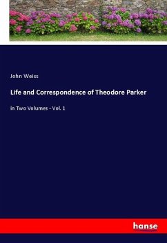 Life and Correspondence of Theodore Parker - Weiss, John