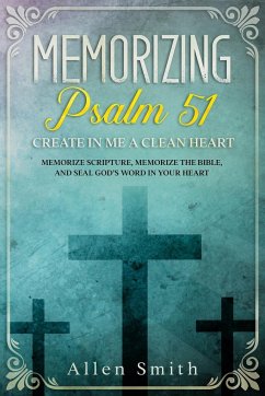 Memorizing Psalm 51 - Create in Me a Clean Heart - Smith, Allen