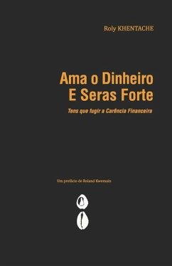 AMA O Dinheiro E Seras Forte: Tens que fugir a Carência Financeira - Khentache, Roly