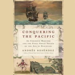 Conquering the Pacific Lib/E: An Unknown Mariner and the Final Great Voyage of the Age of Discovery - Reséndez, Andrés