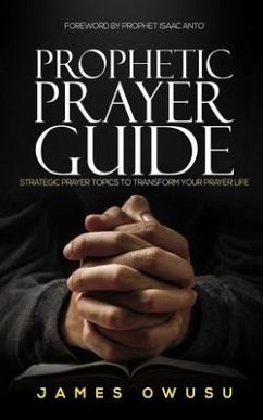 Prophetic Prayer Guide: Strategic prayer topics to transform your prayer life... - Owusu, James