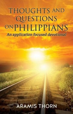 Thoughts and Questions on Philippians: (An application focused devotional) - Thorn, Aramis