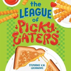 The League of Picky Eaters Lib/E - Lucianovic, Stephanie V. W.