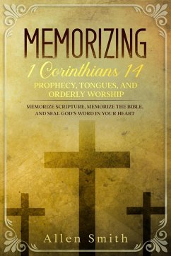 Memorizing 1 Corinthians 14 - Prophecy, Tongues, and Orderly Worship - Smith, Allen