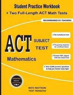 ACT Subject Test Mathematics: Student Practice Workbook + Two Full-Length ACT Math Tests - Math Notion; Smith, Michael