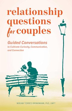 Relationship Questions for Couples: Guided Conversations to Cultivate Curiosity, Communication, and Connection - Brinkmann, Miriam Torres