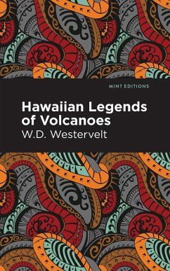 Hawaiian Legends of Volcanoes - Westervelt, W. D.