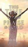 This time I will Praise the Lord