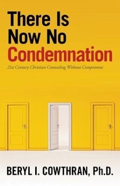 There Is Now No Condemnation: 21St Century Christian Counseling Without Compromise - Cowthran, Beryl I.