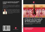 A Técnica de Extração da Unidade Folicular (FUE) de Transplante Capilar