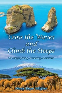 Cross the Waves and Climb the Steeps: The Meyer Family Missionary Adventures - Schafner, Nancy Meyer