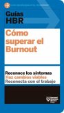 Guías Hbr: Cómo Superar El Burn Out (HBR Guide to Beating Burnout Spanish Edition)