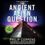 Ancient Alien Question, 10th Anniversary Edition Lib/E: An Inquiry Into the Existence, Evidence, and Influence of Ancient Visitors