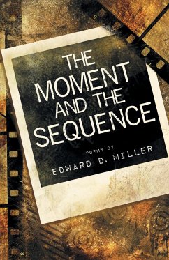 The Moment and the Sequence - Miller, Edward D.