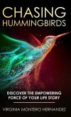 Chasing Hummingbirds: Discover the Empowering Force of Your Life Story
