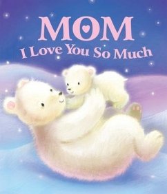 Mom, I Love You So Much - Sequoia Children's Publishing