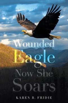 Wounded Eagle: Now She Soars - Fridie, Karen B.