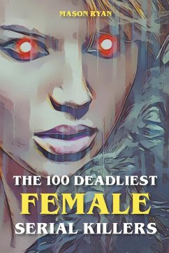 The 100 Deadliest Female Serial Killers - Ryan, Mason