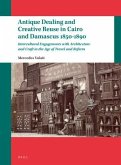 Antique Dealing and Creative Reuse in Cairo and Damascus 1850-1890: Intercultural Engagements with Architecture and Craft in the Age of Travel and Ref