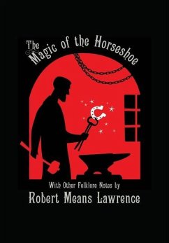 Magic of the Horseshoe: With Other Folklore Notes - Lawrence, Robert Means