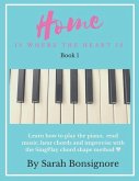 Home is where the Heart is Book 1: Learning how to read and play piano the easy way