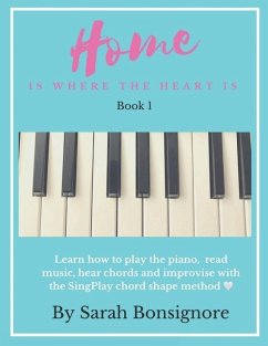 Home is where the Heart is Book 1: Learning how to read and play piano the easy way - Bonsignore, Sarah Jane