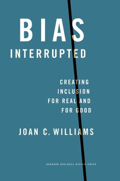 Bias Interrupted: Creating Inclusion for Real and for Good - Williams, Joan C.