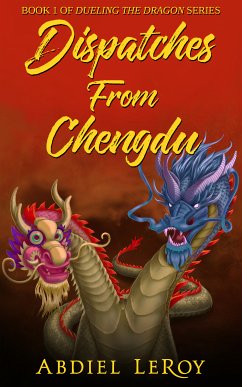 Dispatches From Chengdu (eBook, ePUB) - LeRoy, Abdiel