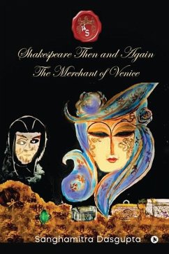 Shakespeare Then and Again: The Merchant of Venice - Sanghamitra Dasgupta