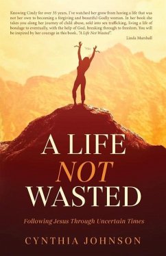 A Life Not Wasted: Following Jesus Through Uncertain Times - Johnson, Cynthia