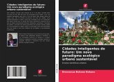 Cidades Inteligentes do futuro: Um novo paradigma ecológico urbano sustentável