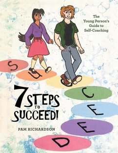 7 Steps to Succeed!: The Young Person's Guide to Self-Coaching - Richardson, Pam