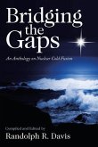 Bridging the Gaps: An Anthology on Nuclear Cold Fusion