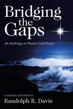 Bridging the Gaps: An Anthology on Nuclear Cold Fusion - Davis, Randolph R.